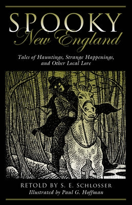 Spooky New England: Tales Of Hauntings, Strange Happenings, And Other Local Lore by Schlosser, S. E.