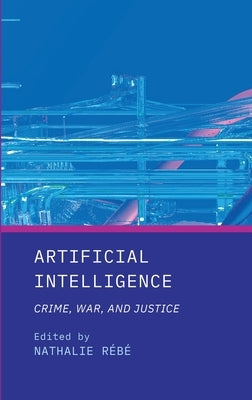 Artificial Intelligence: Crime, War, and Justice by Rébé, Nathalie