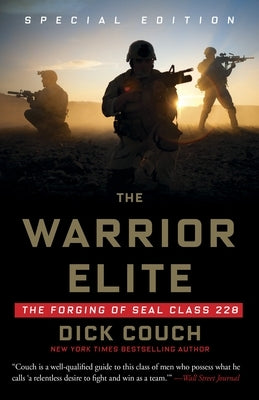 The Warrior Elite: The Forging of Seal Class 228 by Couch, Dick