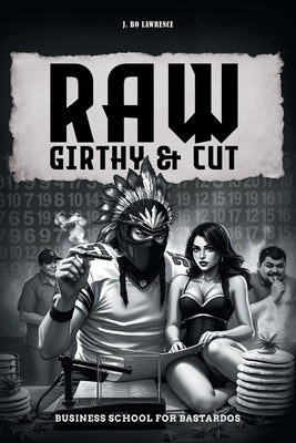 Raw, Girthy and Cut Business School For Bastardos by Lawrence, J. Bo