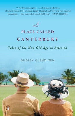 A Place Called Canterbury: Tales of the New Old Age in America by Clendinen, Dudley