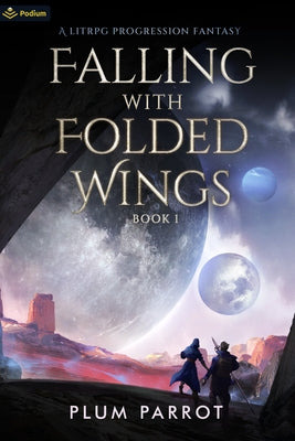 Falling with Folded Wings: A Litrpg Progression Fantasy by Parrot, Plum