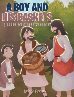 A Boy and His Baskets: (Based on a True Miracle) by Rodko, Eric S.