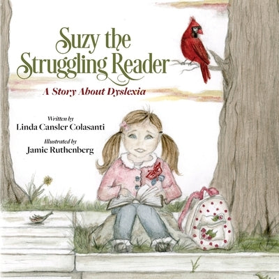 Suzy The Struggling Reader: A Story About Dyslexia by Colasanti, Linda