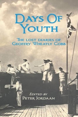 Days Of Youth: The lost diaries of Geoffry Wheatly Cobb. by Cobb, Geoffry Wheatly
