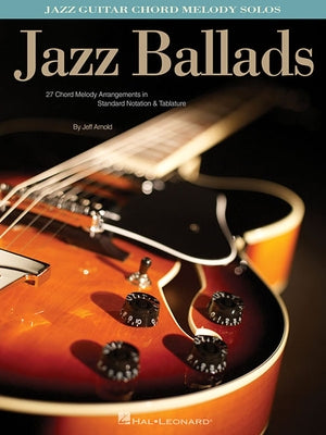 Jazz Ballads: Jazz Guitar Chord Melody Solos by Arnold, Jeff