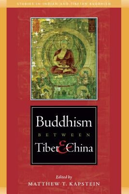 Buddhism Between Tibet and China by Kapstein, Matthew