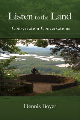 Listen to the Land: Conservation Conversations by Boyer, Dennis