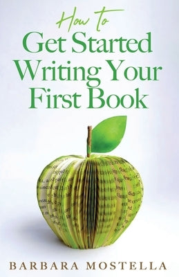 How to Get Started Writing Your First Book by Mostella, Barbara