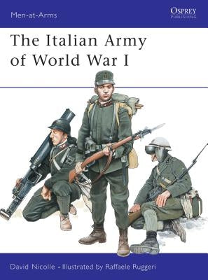 The Italian Army of World War I by Nicolle, David