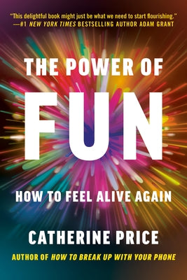 The Power of Fun: How to Feel Alive Again by Price, Catherine