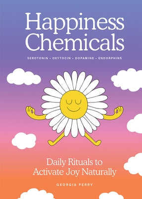 The Happiness Chemicals: Daily Rituals to Activate Joy Naturally by Perry, Georgia
