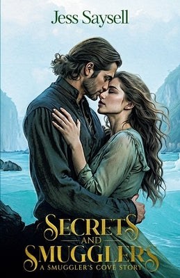 Secrets and Smugglers: A Smuggler's Cove Story by Saysell, Jess