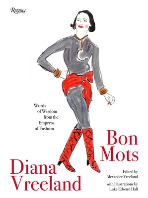 Diana Vreeland: Bon Mots: Words of Wisdom from the Empress of Fashion by Vreeland, Alexander