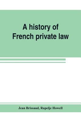 A history of French private law by Brissaud, Jean