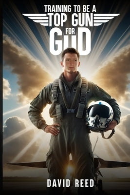 Training to Be a Top Gun for God by Reed, David
