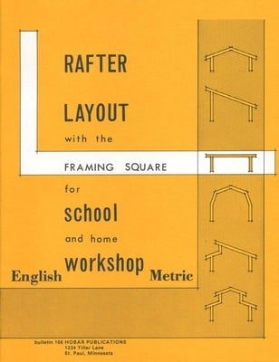 Rafter Layout with the Framing Square for School and Home Workshop by Bear, Forrest W.