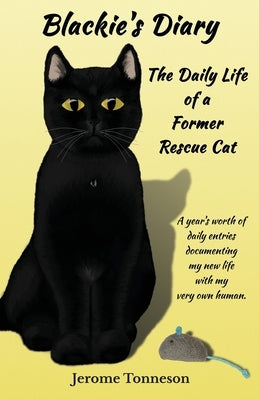 Blackie's Diary: The Daily Life of a Former Rescue Cat by Tonneson, Jerome