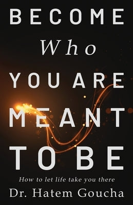 Become Who You Are Meant To Be: How To Let Life Take You There by Goucha, Hatem