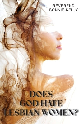 Does God Hate Lesbian Women by Reverend Bonnie Kelly