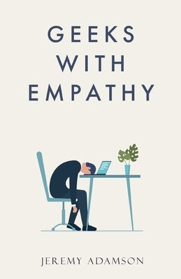 Geeks with Empathy by Adamson, Jeremy