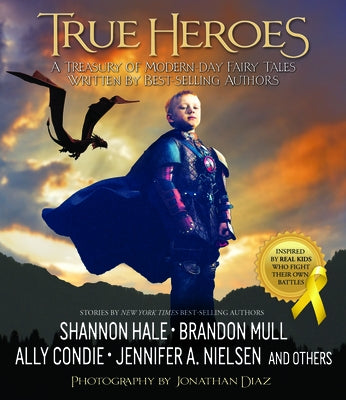 True Heroes: A Treasury of Modern-Day Fairy Tales Written by Best-Selling Authors by Diaz, Jonathan