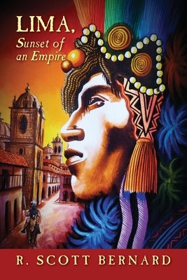 LIMA, Sunset of an Empire by Bernard, R. Scott