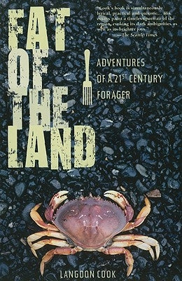 Fat of the Land: Adventures of a 21st Century Forager by Cook, Langdon