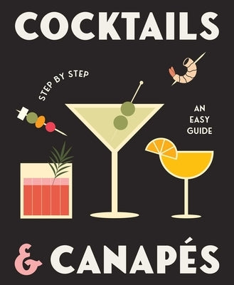 Cocktails and Canapes Step by Step: An Easy Guide by Rockpool
