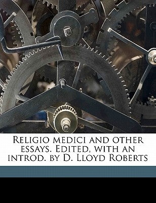 Religio Medici and Other Essays. Edited, with an Introd. by D. Lloyd Roberts by Browne, Thomas