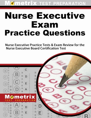 Nurse Executive Exam Practice Questions: Nurse Executive Practice Tests & Exam Review for the Nurse Executive Board Certification Test by Mometrix Nursing Certification Test Team