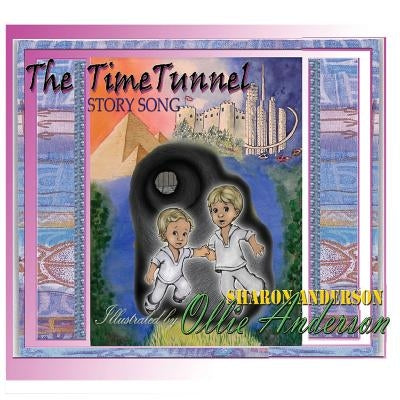 The time tunnel story song: adapted from The Time Tunnel by Swami Kriyananda by Anderson, Sharon L.