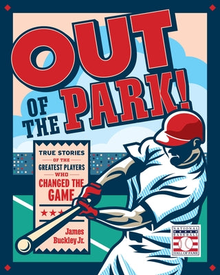 Out of the Park!: True Stories of the Greatest Players Who Changed the Game by Buckley, James
