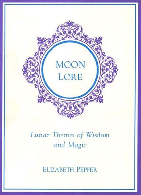 Moon Lore: Lunnar Tales of Wisdom and Magic by Pepper, Elizabeth