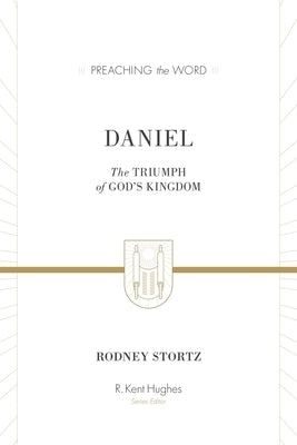 Daniel: The Triumph of God's Kingdom by Stortz, Rodney D.