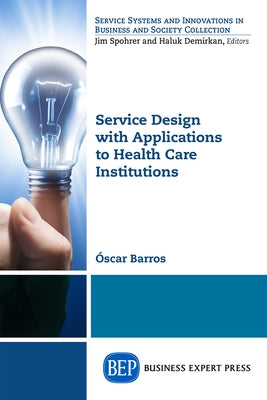 Service Design with Applications to Health Care Institutions by Barros, Oscar