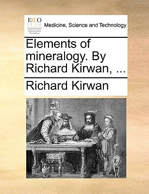 Elements of Mineralogy. by Richard Kirwan, ... by Kirwan, Richard