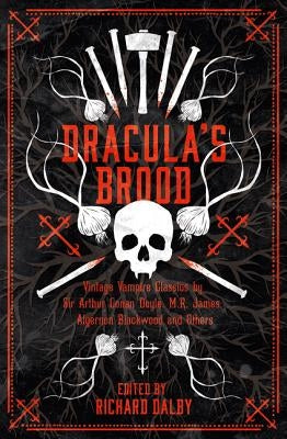 Dracula's Brood: Neglected Vampire Classics by Sir Arthur Conan Doyle, M.R. James, Algernon Blackwood and Others by Doyle, Arthur Conan