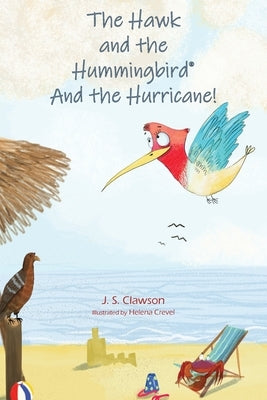 The Hawk and the Hummingbird(R) and the Hurricane! by Clawson, J. S.