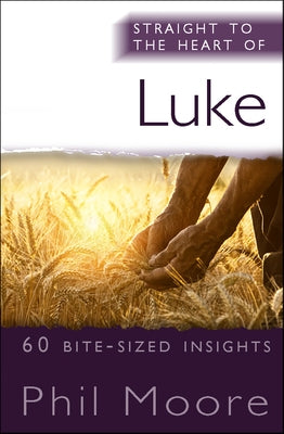 Straight to the Heart of Luke by Moore, Phil