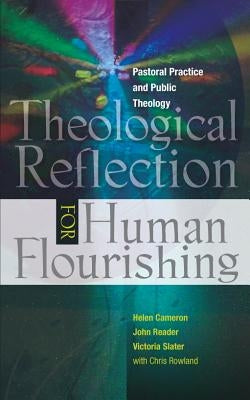 Theological Reflection for Human Flourishing: Pastoral Practice and Public Theology by Reader, John