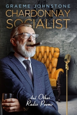Chardonnay Socialist and other radio poems by Johnstone, Graeme