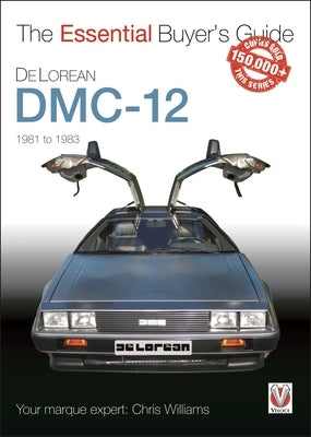 Delorean DMC-12 1981 to 1983: The Essential Buyer's Guide by Williams, Chris