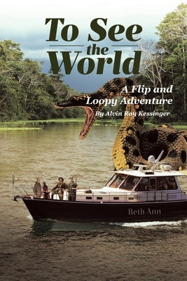 To See the World: A Flip and Loopy Adventure by Kessinger, Alvin Ray