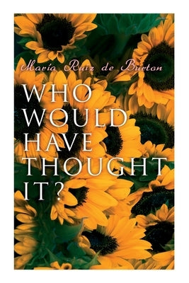 Who Would Have Thought It?: My Story of the American Civil War (Autobiographical Novel) by de Burton, MarÃ­a Ruiz