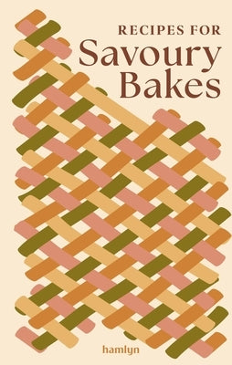 Recipes for Savoury Bakes: 65 Mouthwatering Recipes by Huntingdon, Francesca