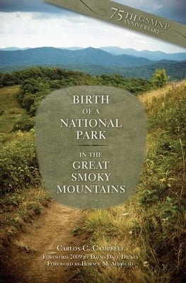 Birth of a National Park in the Great Smoky Mountains: Great Smoky Mountains by Campbell, Carlos C.