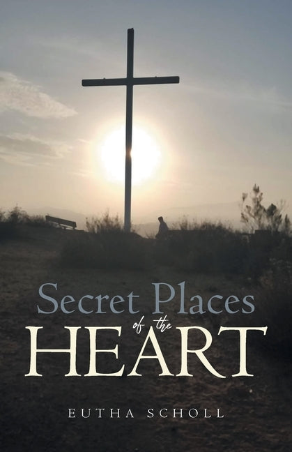 Secret Places of the Heart by Scholl, Eutha