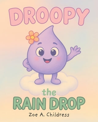Droopy the Raindrop by Childress, Zoe A.
