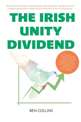 The Irish Unity Dividend by Collins, Ben